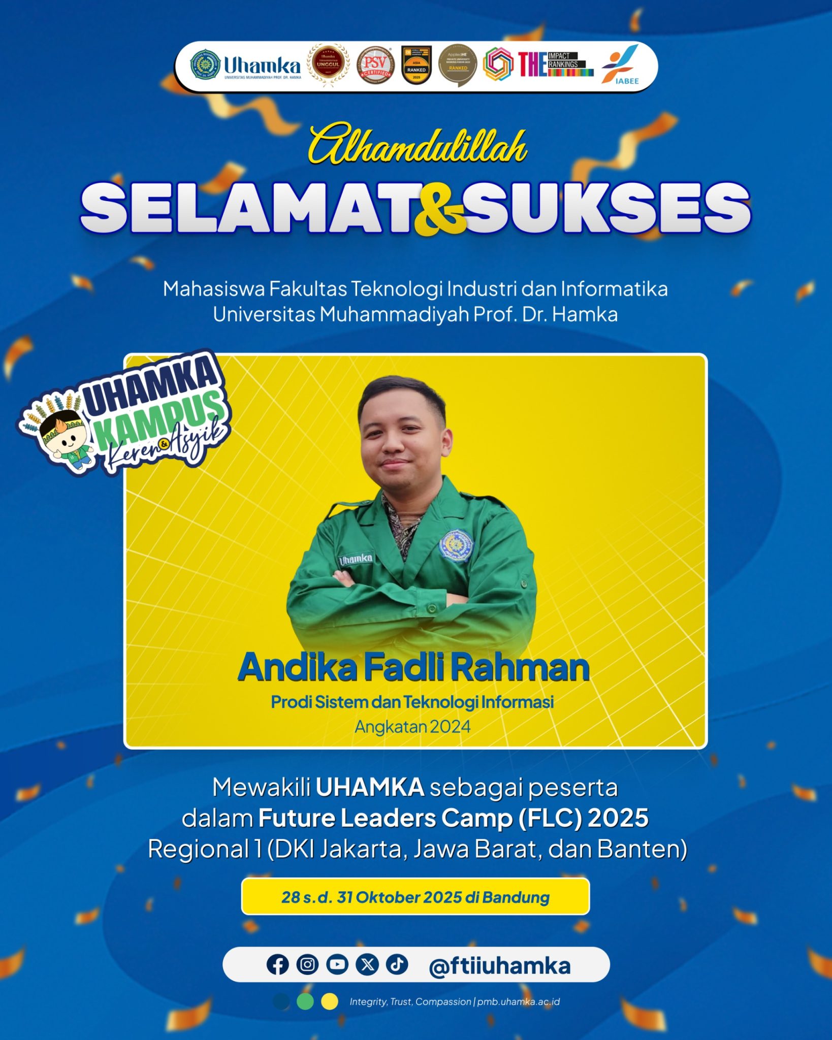 Selamat & sukses untuk Andika Fadli Rahman, mahasiswa Sistem dan Teknologi Informasi FTII UHAMKA Angkatan 2024, yang terpilih mewakili UHAMKA di Future Leaders Camp (FLC) 2025 Regional 1 (DKI Jakarta, Jawa Barat, & Banten) 🏅
Semoga jadi inspirasi pemimpin muda masa depan! 💪✨

Segera daftar kuliah di FTII Uhamka dan dapatkan 𝗣𝗼𝘁𝗼𝗻𝗴𝗮𝗻 𝟯𝟬% (𝘚&𝘒 𝘉𝘦𝘳𝘭𝘢𝘬𝘶). Yuk buruan join sekarang sebelum kehabisan diskonnya🔥🤩

𝗣𝗲𝗻𝗱𝗮𝗳𝘁𝗮𝗿𝗮𝗻 𝗞𝘂𝗹𝗶𝗮𝗵 𝗱𝗶 𝗨𝗵𝗮𝗺𝗸𝗮:
http://pmb.uhamka.ac.id/

🌐 ft.uhamka.ac.id
📲 Info lebih lanjut: 081312460798